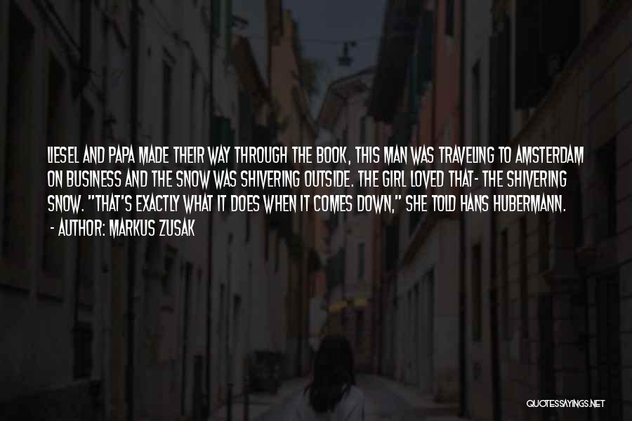 Markus Zusak Quotes: Liesel And Papa Made Their Way Through The Book, This Man Was Traveling To Amsterdam On Business And The Snow