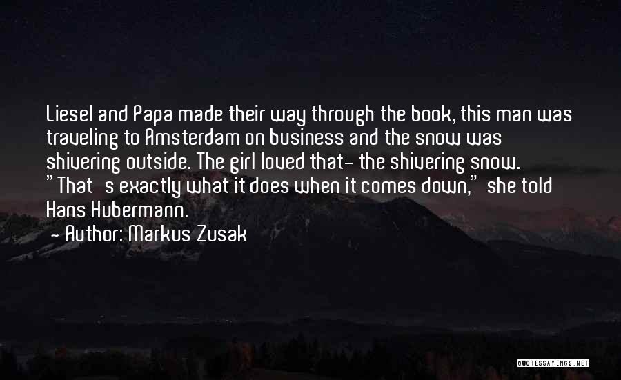 Markus Zusak Quotes: Liesel And Papa Made Their Way Through The Book, This Man Was Traveling To Amsterdam On Business And The Snow