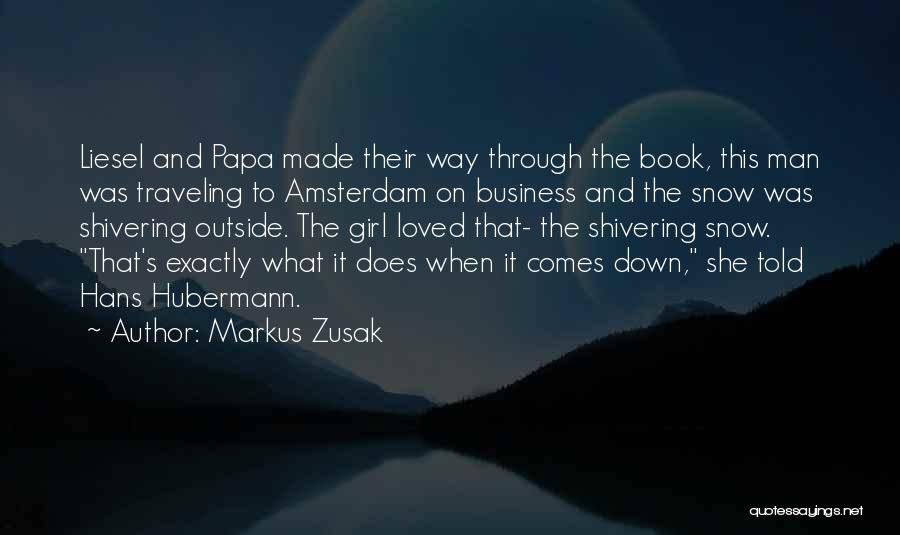 Markus Zusak Quotes: Liesel And Papa Made Their Way Through The Book, This Man Was Traveling To Amsterdam On Business And The Snow