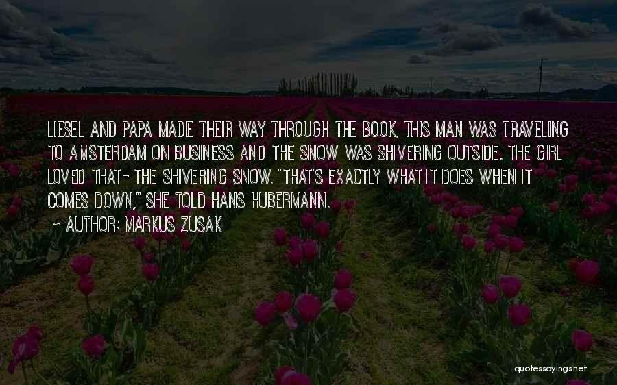 Markus Zusak Quotes: Liesel And Papa Made Their Way Through The Book, This Man Was Traveling To Amsterdam On Business And The Snow