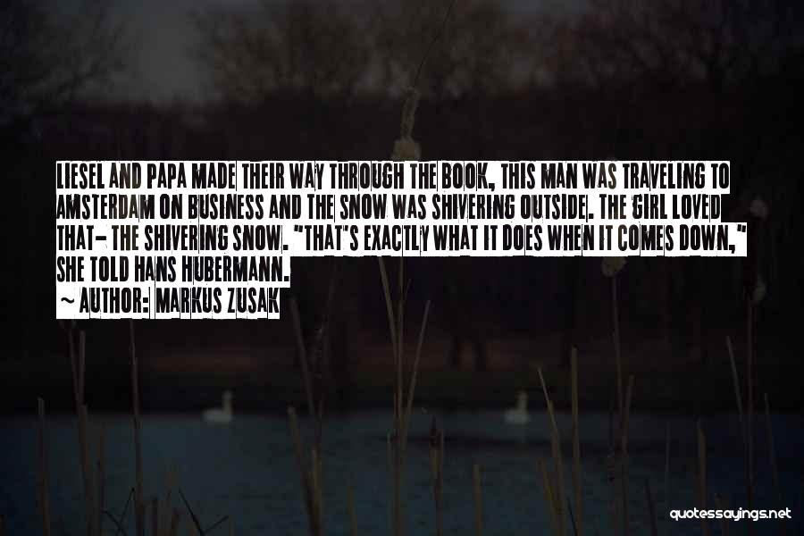 Markus Zusak Quotes: Liesel And Papa Made Their Way Through The Book, This Man Was Traveling To Amsterdam On Business And The Snow