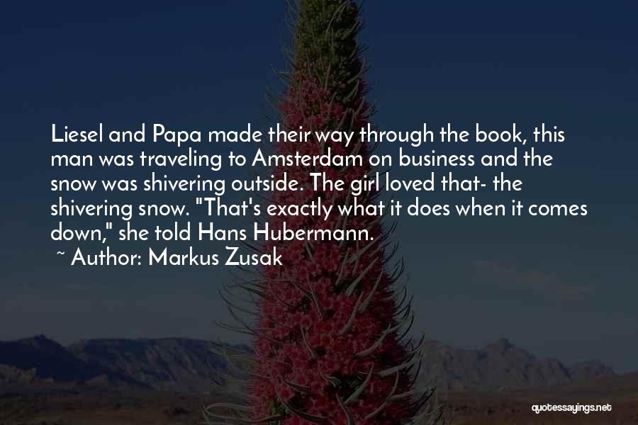 Markus Zusak Quotes: Liesel And Papa Made Their Way Through The Book, This Man Was Traveling To Amsterdam On Business And The Snow