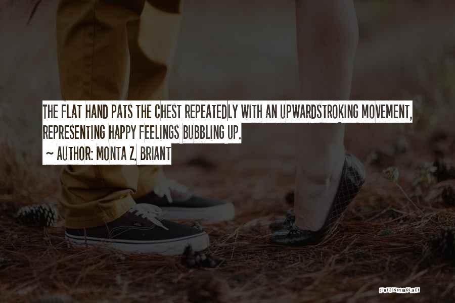 Monta Z. Briant Quotes: The Flat Hand Pats The Chest Repeatedly With An Upwardstroking Movement, Representing Happy Feelings Bubbling Up.