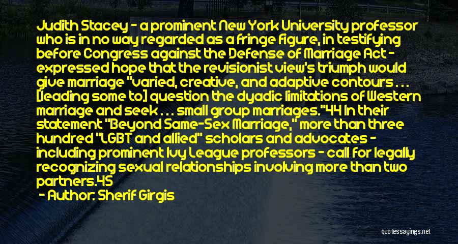 Sherif Girgis Quotes: Judith Stacey - A Prominent New York University Professor Who Is In No Way Regarded As A Fringe Figure, In