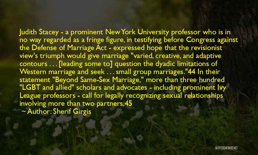 Sherif Girgis Quotes: Judith Stacey - A Prominent New York University Professor Who Is In No Way Regarded As A Fringe Figure, In