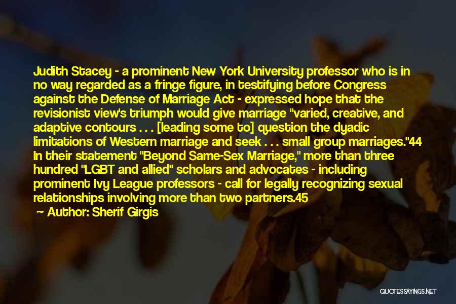 Sherif Girgis Quotes: Judith Stacey - A Prominent New York University Professor Who Is In No Way Regarded As A Fringe Figure, In