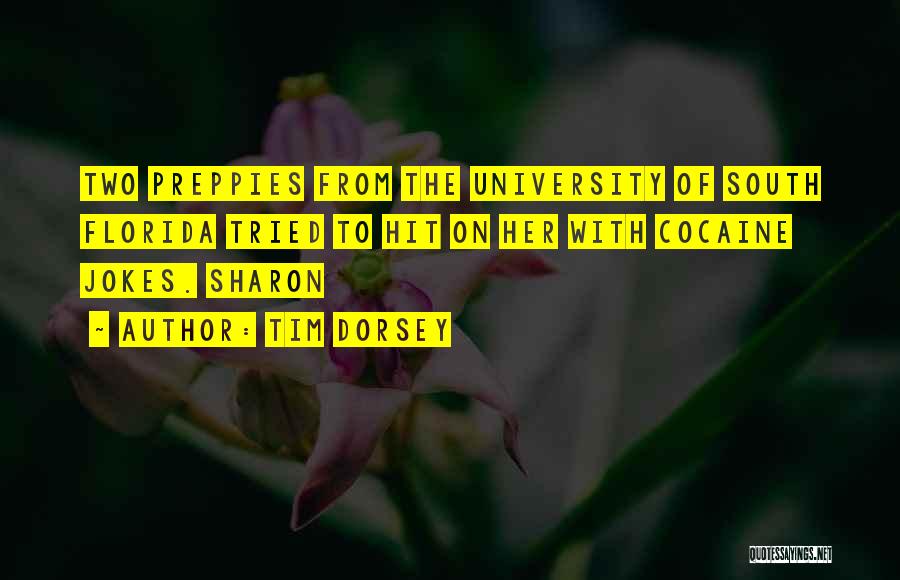 Tim Dorsey Quotes: Two Preppies From The University Of South Florida Tried To Hit On Her With Cocaine Jokes. Sharon