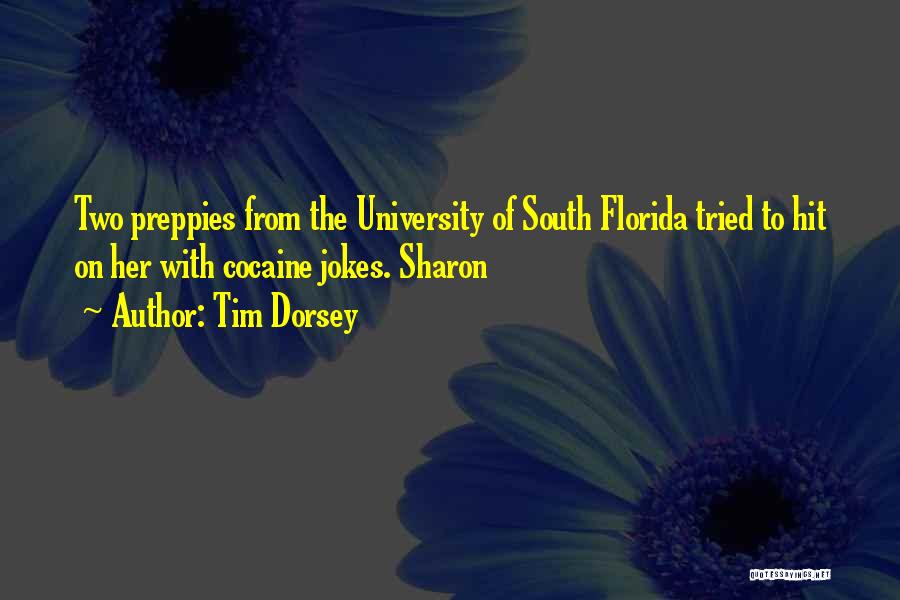 Tim Dorsey Quotes: Two Preppies From The University Of South Florida Tried To Hit On Her With Cocaine Jokes. Sharon