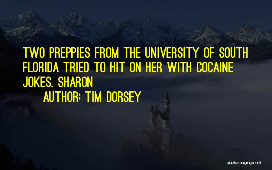 Tim Dorsey Quotes: Two Preppies From The University Of South Florida Tried To Hit On Her With Cocaine Jokes. Sharon