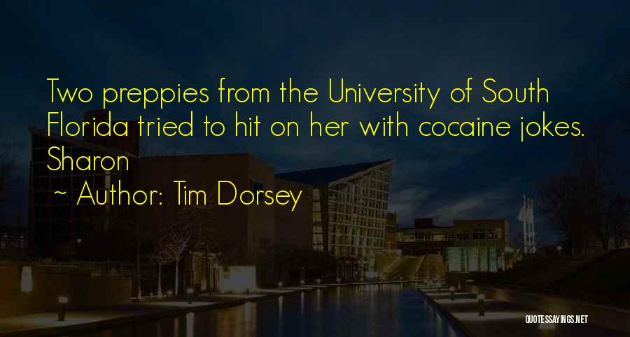 Tim Dorsey Quotes: Two Preppies From The University Of South Florida Tried To Hit On Her With Cocaine Jokes. Sharon