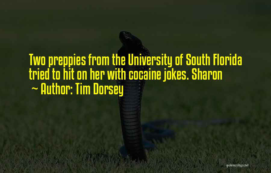 Tim Dorsey Quotes: Two Preppies From The University Of South Florida Tried To Hit On Her With Cocaine Jokes. Sharon