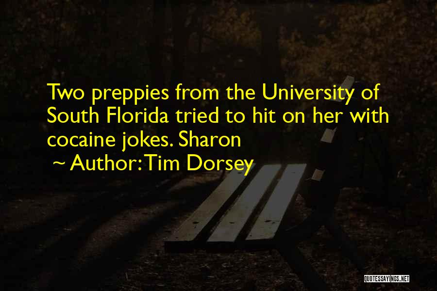 Tim Dorsey Quotes: Two Preppies From The University Of South Florida Tried To Hit On Her With Cocaine Jokes. Sharon