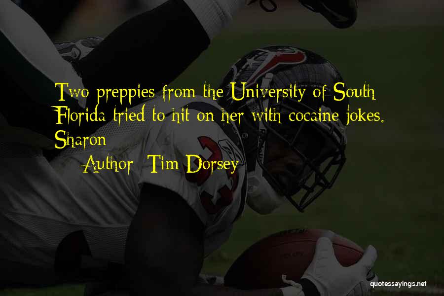 Tim Dorsey Quotes: Two Preppies From The University Of South Florida Tried To Hit On Her With Cocaine Jokes. Sharon