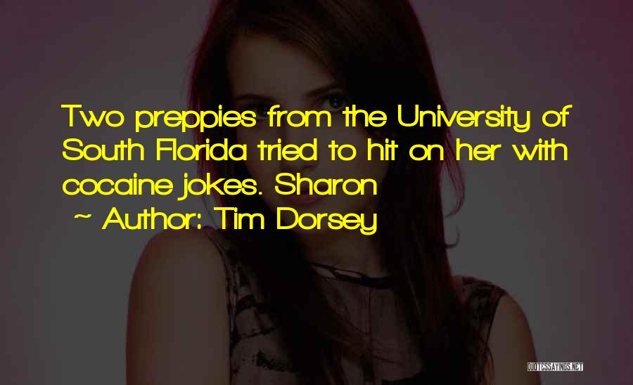 Tim Dorsey Quotes: Two Preppies From The University Of South Florida Tried To Hit On Her With Cocaine Jokes. Sharon