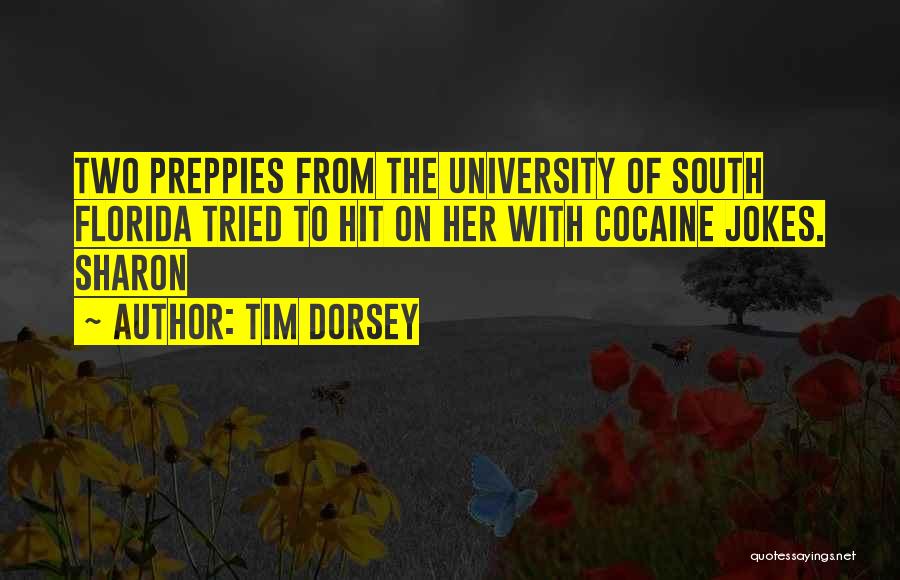 Tim Dorsey Quotes: Two Preppies From The University Of South Florida Tried To Hit On Her With Cocaine Jokes. Sharon