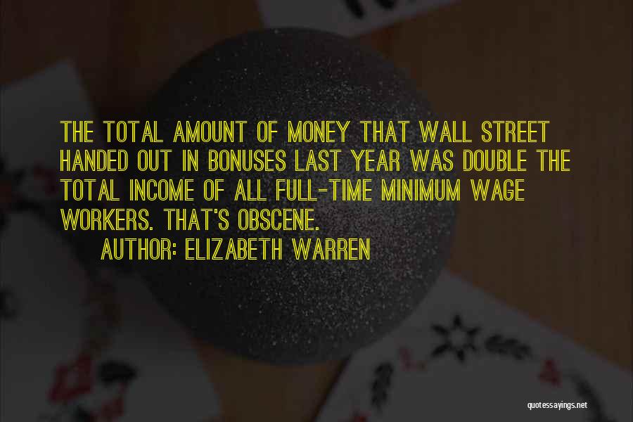 Elizabeth Warren Quotes: The Total Amount Of Money That Wall Street Handed Out In Bonuses Last Year Was Double The Total Income Of
