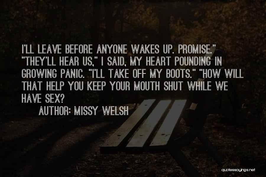 Missy Welsh Quotes: I'll Leave Before Anyone Wakes Up. Promise. They'll Hear Us, I Said, My Heart Pounding In Growing Panic. I'll Take