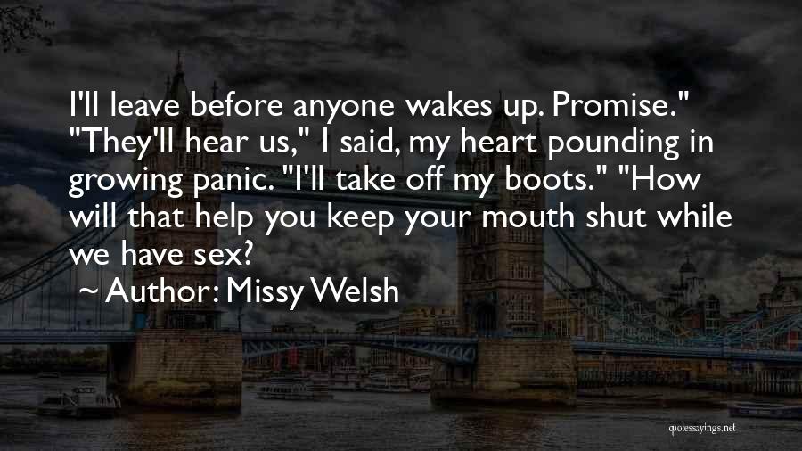 Missy Welsh Quotes: I'll Leave Before Anyone Wakes Up. Promise. They'll Hear Us, I Said, My Heart Pounding In Growing Panic. I'll Take