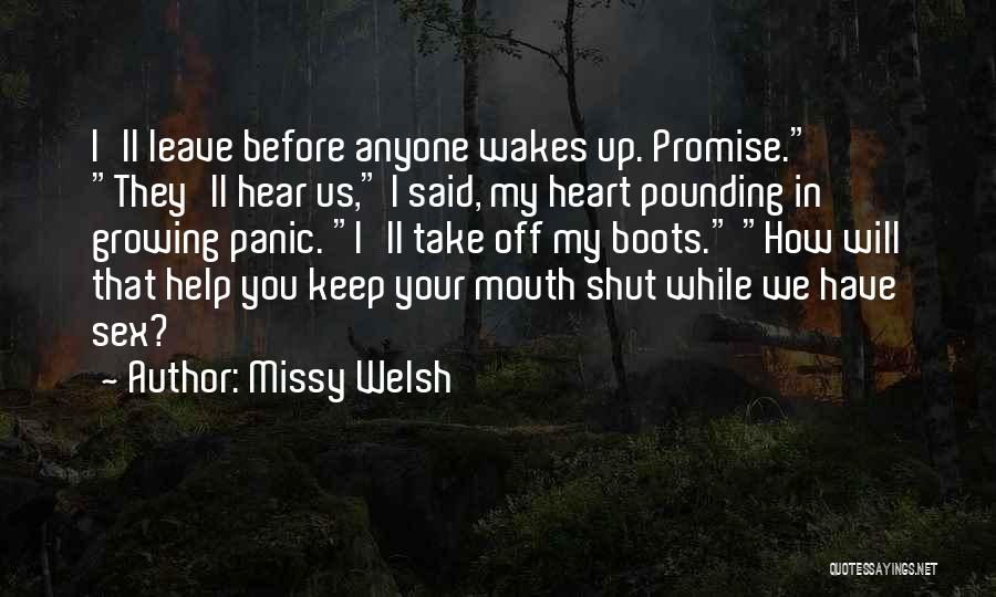 Missy Welsh Quotes: I'll Leave Before Anyone Wakes Up. Promise. They'll Hear Us, I Said, My Heart Pounding In Growing Panic. I'll Take