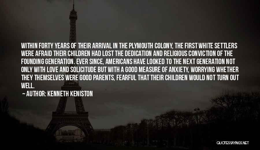 Kenneth Keniston Quotes: Within Forty Years Of Their Arrival In The Plymouth Colony, The First White Settlers Were Afraid Their Children Had Lost
