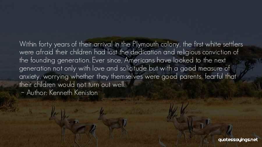 Kenneth Keniston Quotes: Within Forty Years Of Their Arrival In The Plymouth Colony, The First White Settlers Were Afraid Their Children Had Lost
