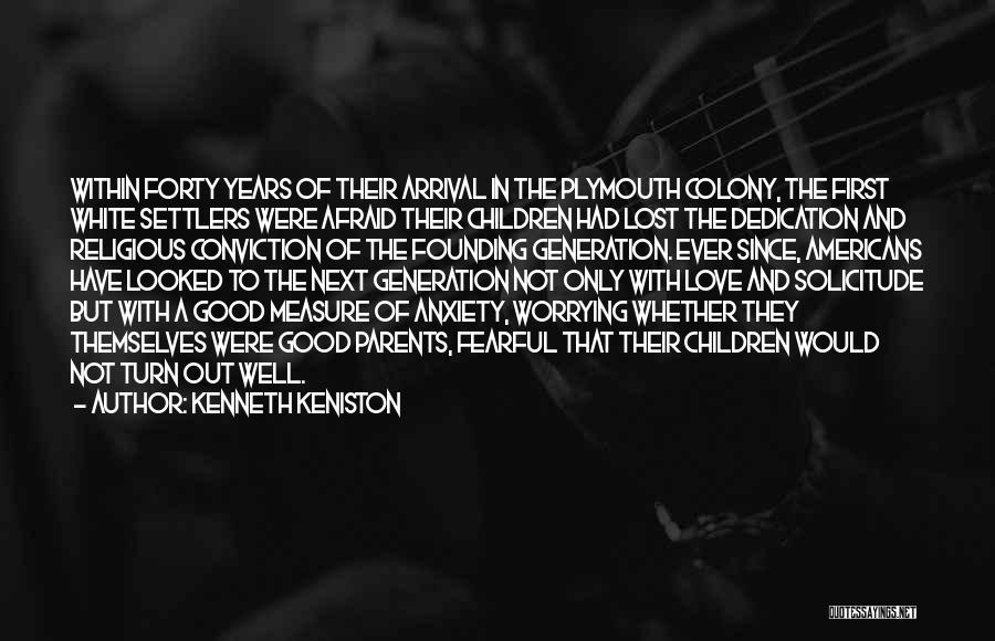 Kenneth Keniston Quotes: Within Forty Years Of Their Arrival In The Plymouth Colony, The First White Settlers Were Afraid Their Children Had Lost
