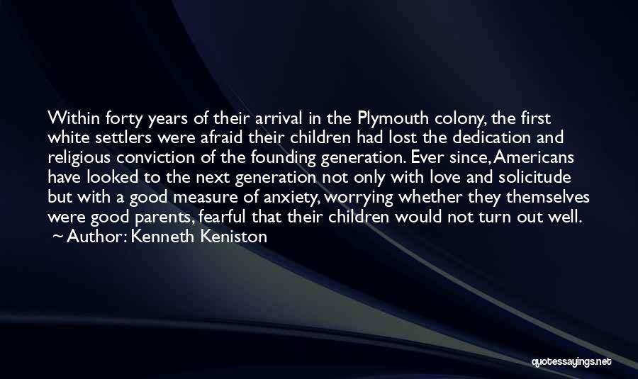 Kenneth Keniston Quotes: Within Forty Years Of Their Arrival In The Plymouth Colony, The First White Settlers Were Afraid Their Children Had Lost