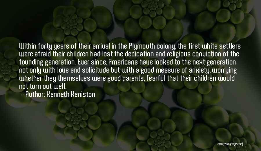 Kenneth Keniston Quotes: Within Forty Years Of Their Arrival In The Plymouth Colony, The First White Settlers Were Afraid Their Children Had Lost