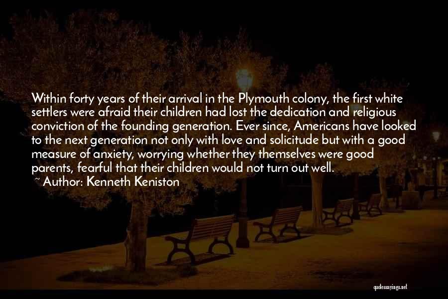 Kenneth Keniston Quotes: Within Forty Years Of Their Arrival In The Plymouth Colony, The First White Settlers Were Afraid Their Children Had Lost