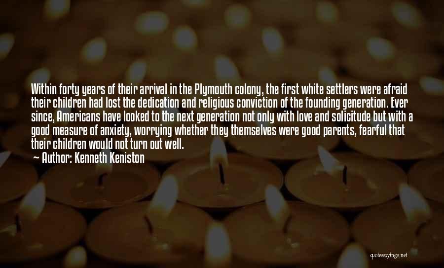 Kenneth Keniston Quotes: Within Forty Years Of Their Arrival In The Plymouth Colony, The First White Settlers Were Afraid Their Children Had Lost
