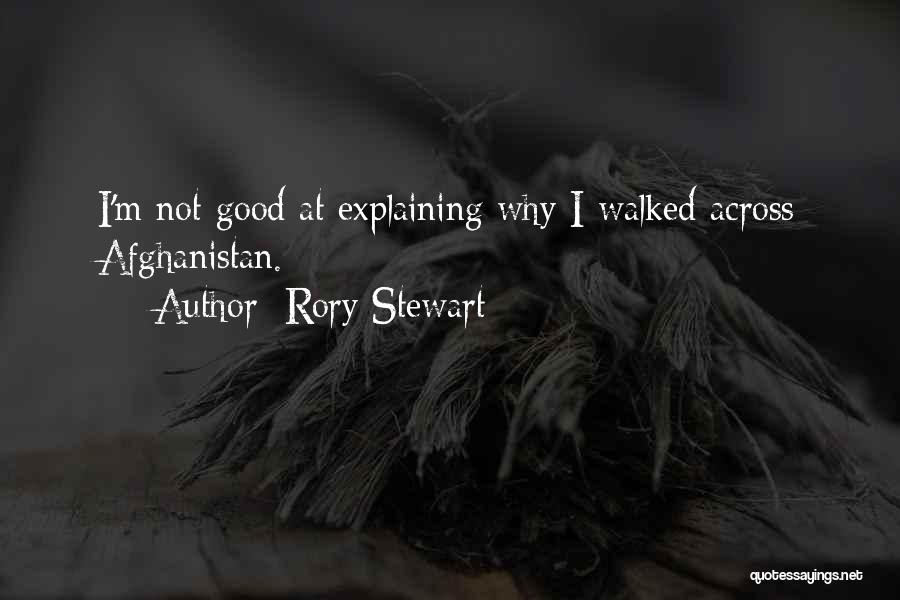 Rory Stewart Quotes: I'm Not Good At Explaining Why I Walked Across Afghanistan.