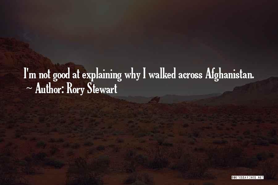 Rory Stewart Quotes: I'm Not Good At Explaining Why I Walked Across Afghanistan.