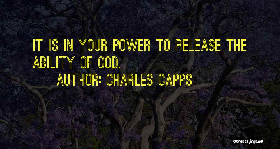 Charles Capps Quotes: It Is In Your Power To Release The Ability Of God.