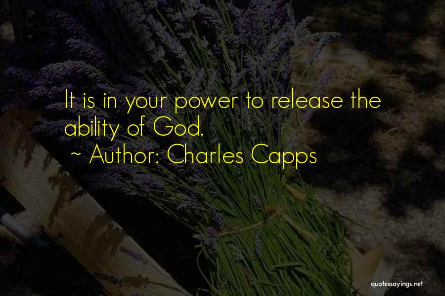 Charles Capps Quotes: It Is In Your Power To Release The Ability Of God.