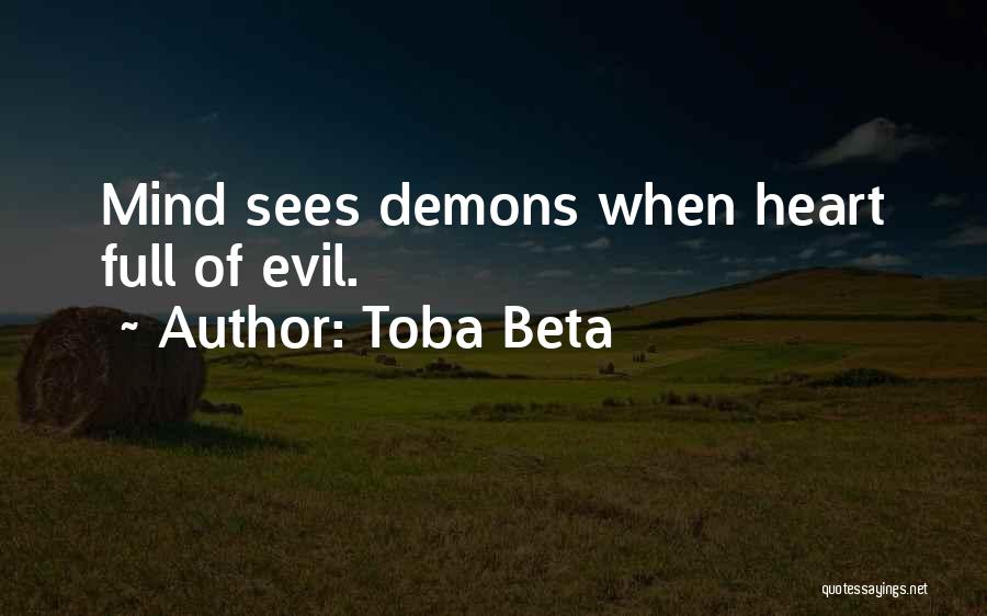 Toba Beta Quotes: Mind Sees Demons When Heart Full Of Evil.