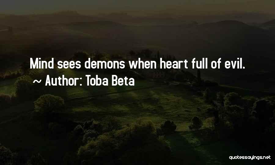 Toba Beta Quotes: Mind Sees Demons When Heart Full Of Evil.