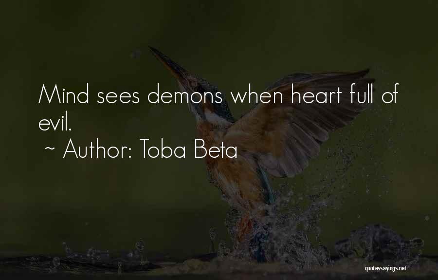 Toba Beta Quotes: Mind Sees Demons When Heart Full Of Evil.