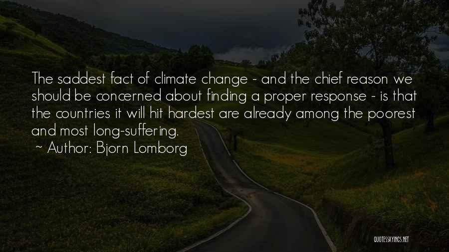 Bjorn Lomborg Quotes: The Saddest Fact Of Climate Change - And The Chief Reason We Should Be Concerned About Finding A Proper Response