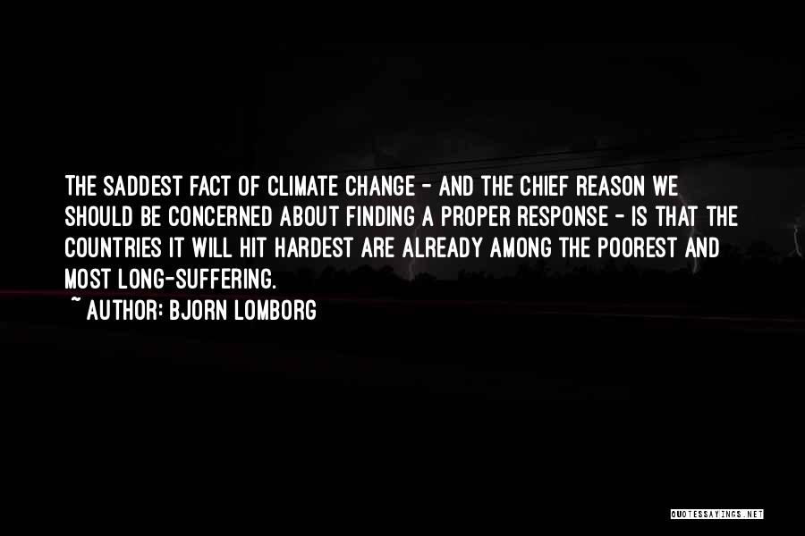 Bjorn Lomborg Quotes: The Saddest Fact Of Climate Change - And The Chief Reason We Should Be Concerned About Finding A Proper Response