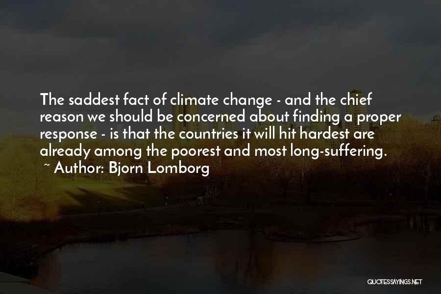Bjorn Lomborg Quotes: The Saddest Fact Of Climate Change - And The Chief Reason We Should Be Concerned About Finding A Proper Response