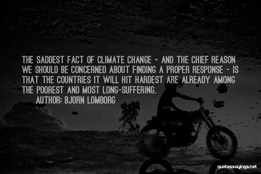 Bjorn Lomborg Quotes: The Saddest Fact Of Climate Change - And The Chief Reason We Should Be Concerned About Finding A Proper Response