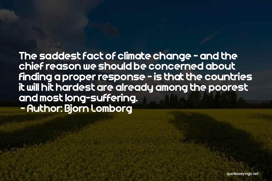 Bjorn Lomborg Quotes: The Saddest Fact Of Climate Change - And The Chief Reason We Should Be Concerned About Finding A Proper Response