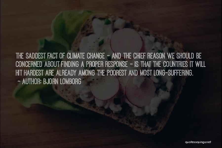 Bjorn Lomborg Quotes: The Saddest Fact Of Climate Change - And The Chief Reason We Should Be Concerned About Finding A Proper Response