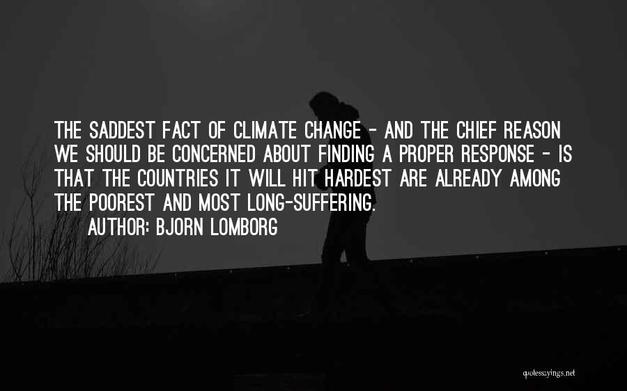 Bjorn Lomborg Quotes: The Saddest Fact Of Climate Change - And The Chief Reason We Should Be Concerned About Finding A Proper Response
