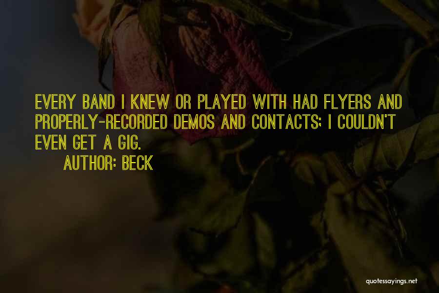 Beck Quotes: Every Band I Knew Or Played With Had Flyers And Properly-recorded Demos And Contacts; I Couldn't Even Get A Gig.