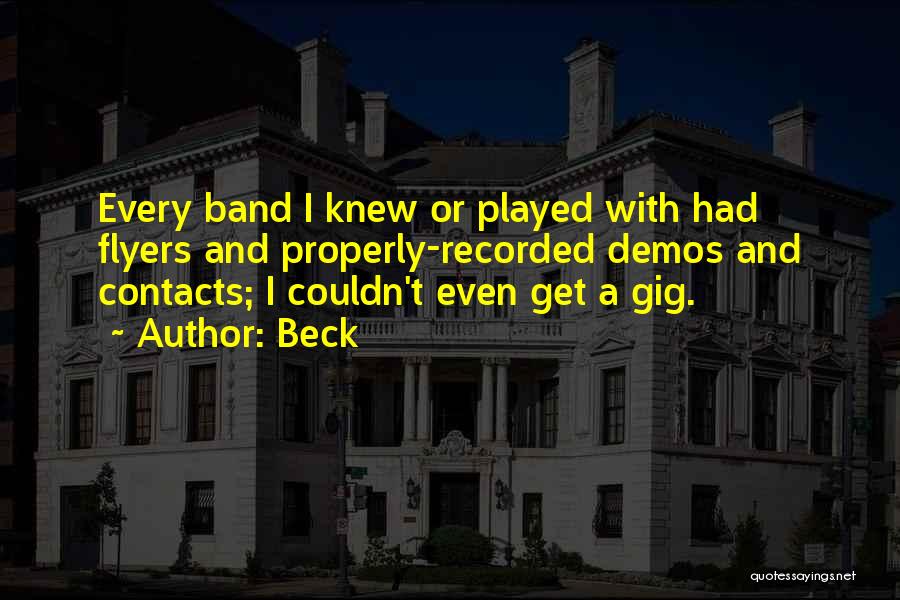 Beck Quotes: Every Band I Knew Or Played With Had Flyers And Properly-recorded Demos And Contacts; I Couldn't Even Get A Gig.