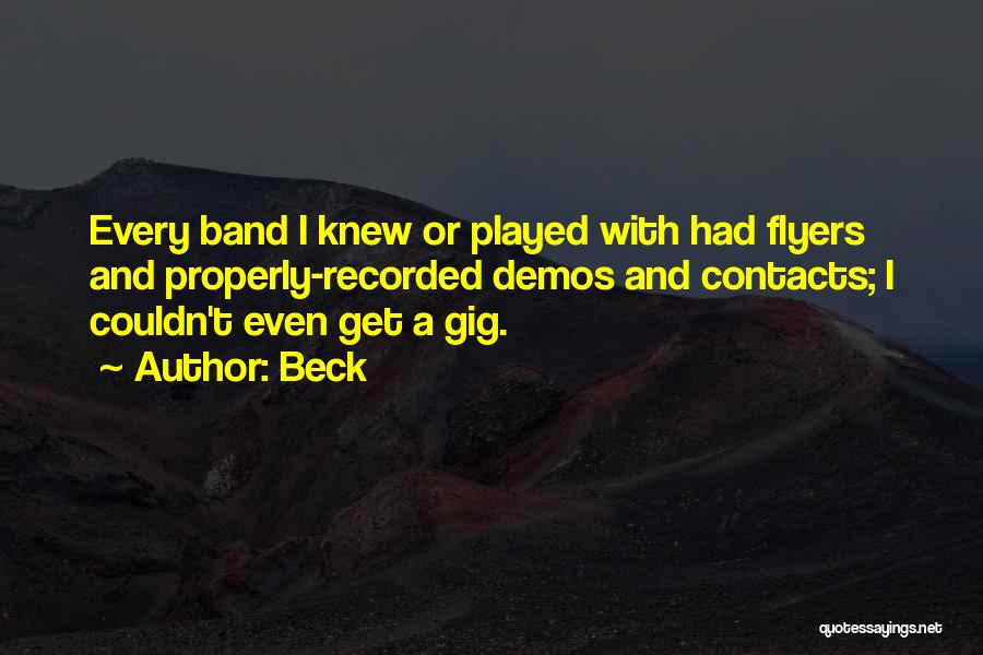Beck Quotes: Every Band I Knew Or Played With Had Flyers And Properly-recorded Demos And Contacts; I Couldn't Even Get A Gig.