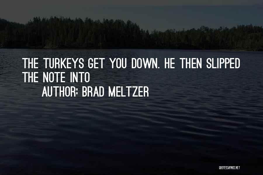 Brad Meltzer Quotes: The Turkeys Get You Down. He Then Slipped The Note Into
