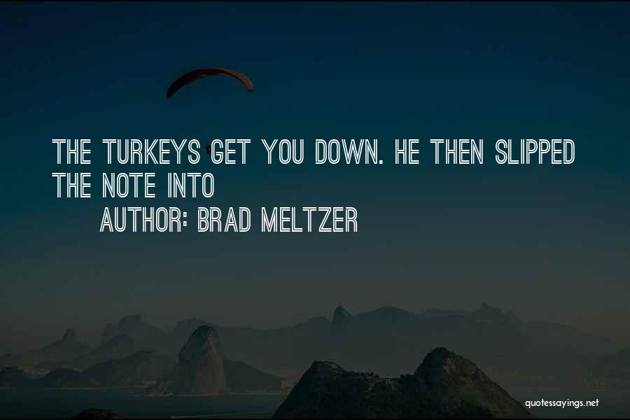 Brad Meltzer Quotes: The Turkeys Get You Down. He Then Slipped The Note Into