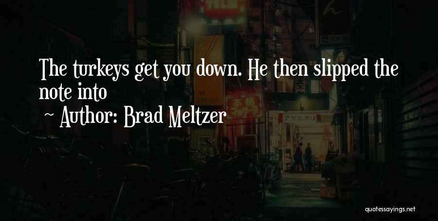 Brad Meltzer Quotes: The Turkeys Get You Down. He Then Slipped The Note Into